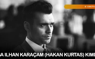 Baba İlhan Karaçam (Hakan Kurtaş) Kimdir?
