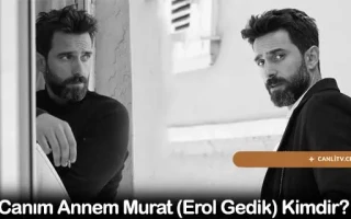Canım Annem Murat (Erol Gedik) Kimdir?