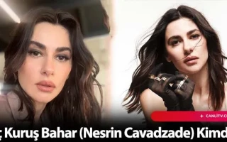 Üç Kuruş Bahar (Nesrin Cavadzade) Kimdir?