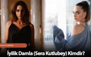 İyilik Damla (Sera Kutlubey) Kimdir?