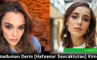 Darmaduman Derin (Hafsanur Sancaktutan) Kimdir?