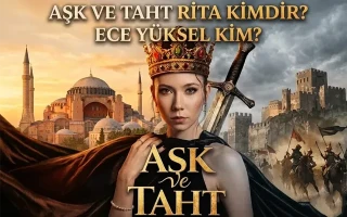 Aşk ve Taht Rita Kimdir? Ece Yüksel Kim? Kaç Yaşında