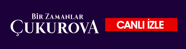 bir zamanlar cukurova canli izle