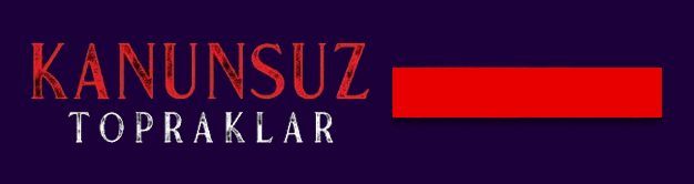 kanunsuz topraklar canli izle