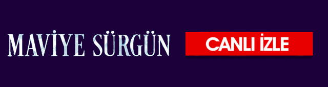 maviye surgun canli izle